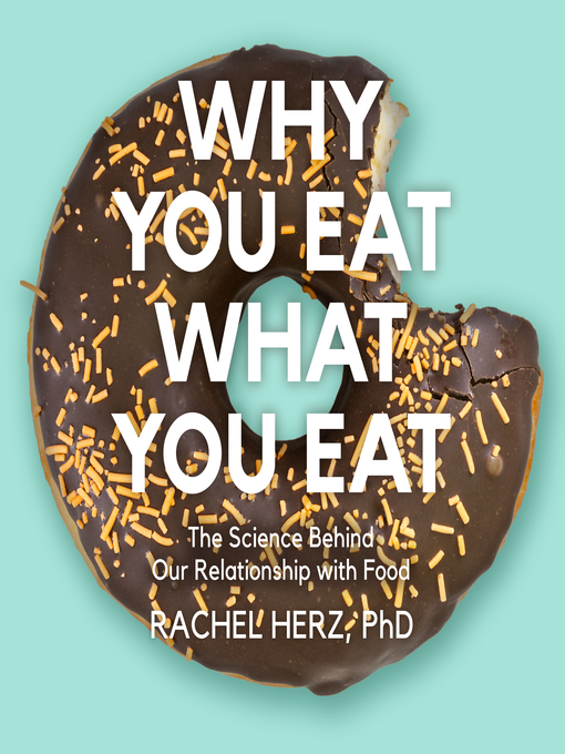 Title details for Why You Eat What You Eat by Rachel Herz, PhD - Available